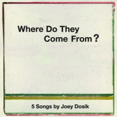 Joey Dosik - Where Do They Come From?